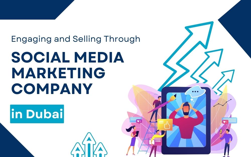 Engaging and Selling Through Social Media Marketing Company in Dubai