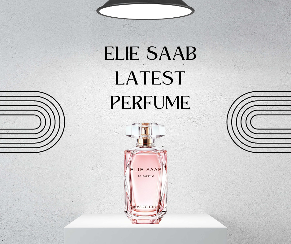 Elie Saab Latest Perfume