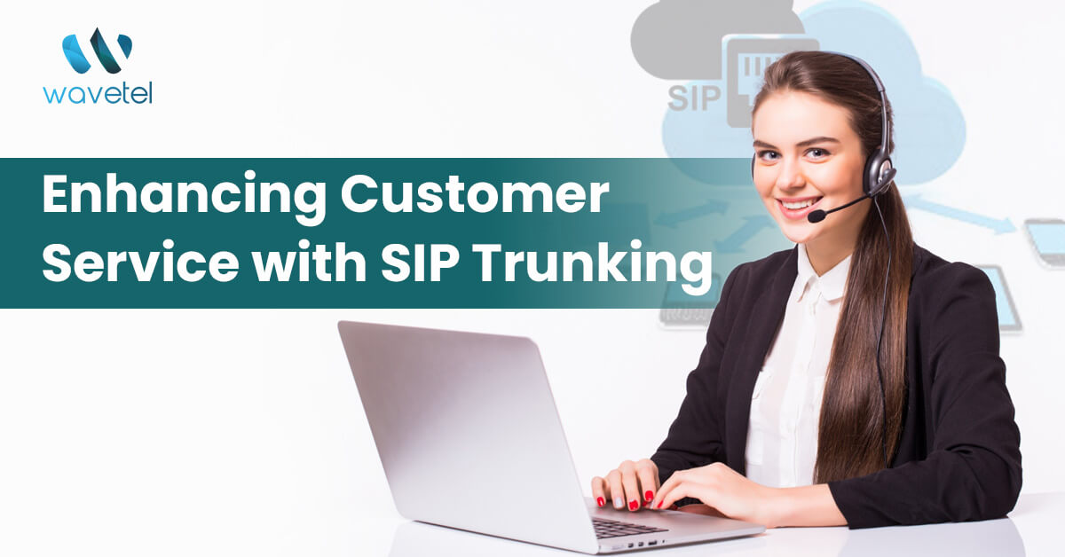 Enhancing Customer Service with SIP Trunking: A Comprehensive Guide