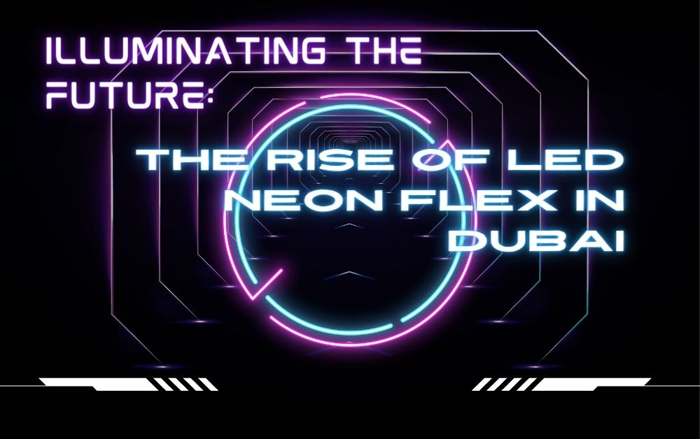 Illuminating the Future: The Rise of LED Neon Flex in Dubai