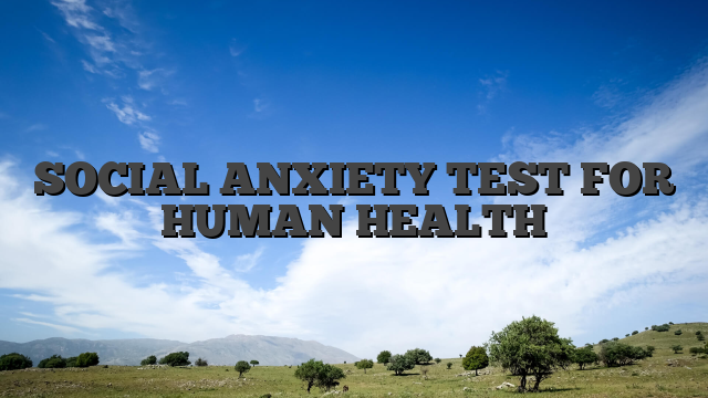 SOCIAL ANXIETY TEST FOR HUMAN HEALTH