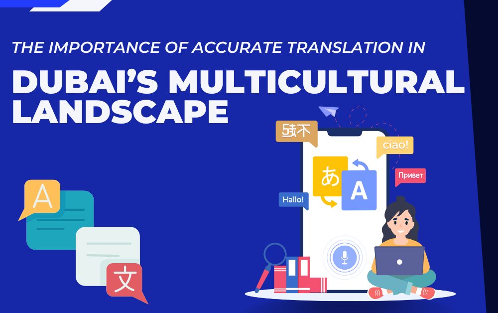 The Importance of Accurate Translation in Dubai’s Multicultural Landscape