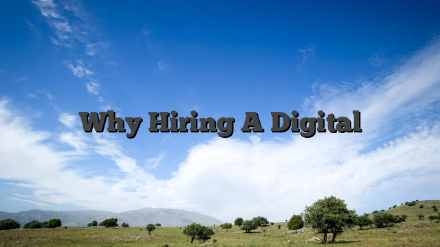 Why Hiring A Digital