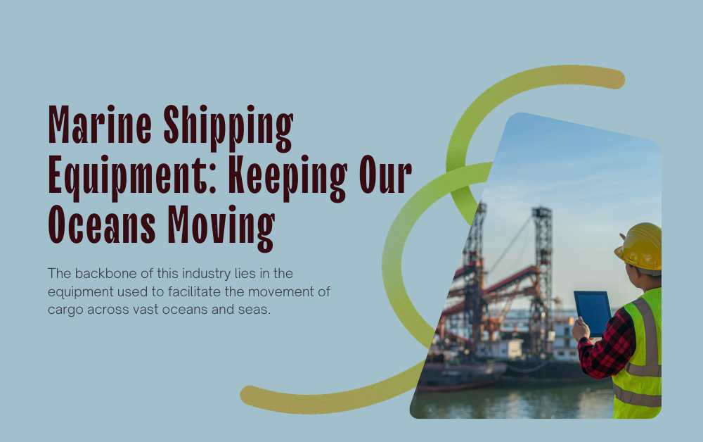Marine Shipping Equipment: Keeping Our Oceans Moving