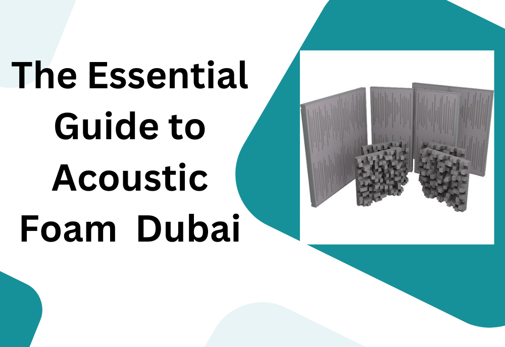 The Essential Guide to Acoustic Foam Dubai