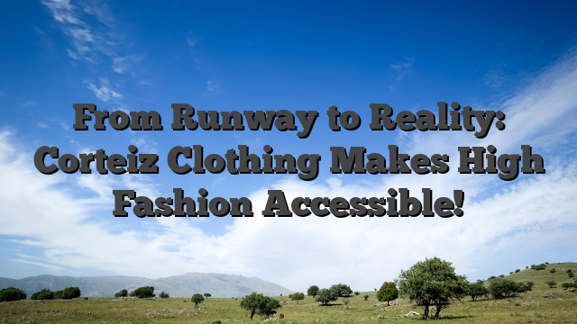 From Runway to Reality: Corteiz Clothing Makes High Fashion Accessible!