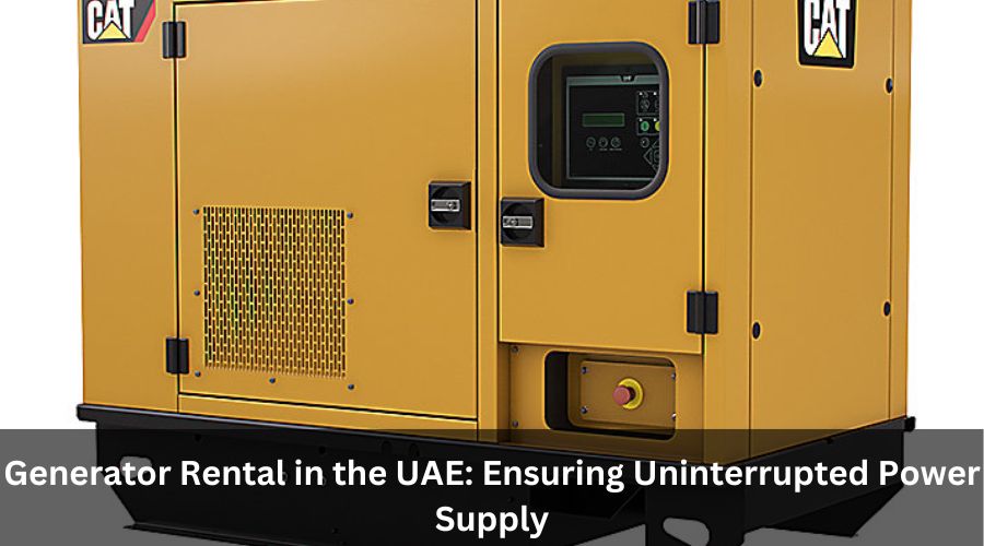 Generator Rental in the UAE: Ensuring Uninterrupted Power Supply