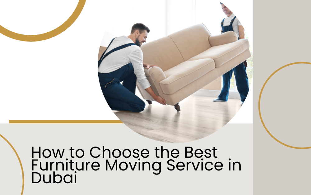 How to Choose the Best Furniture Moving Service in Dubai