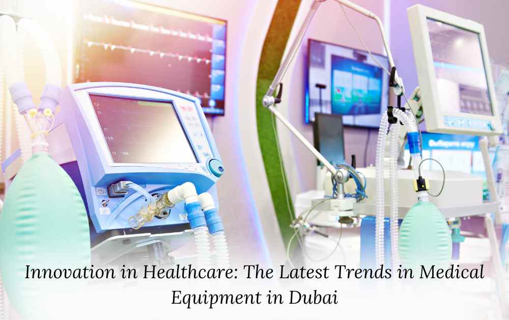 Innovation in Healthcare: The Latest Trends in Medical Equipment in Dubai