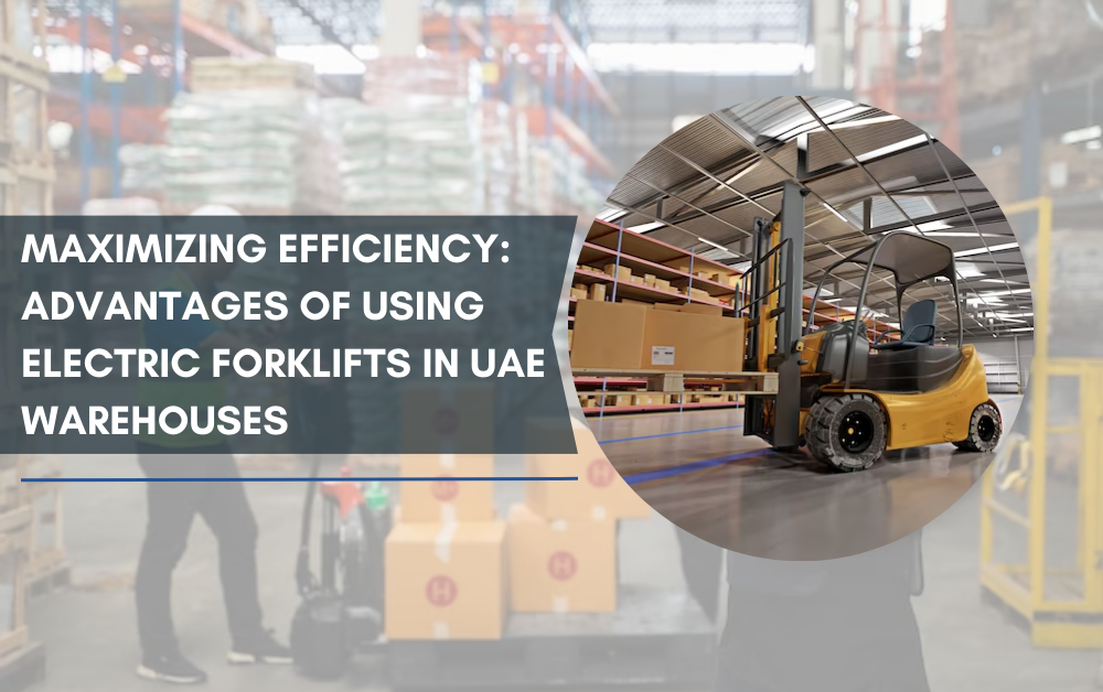 Maximizing Efficiency: Advantages of Using Electric Forklifts in UAE Warehouses
