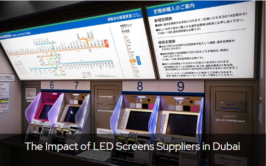 The Impact of LED Screens Suppliers in Dubai