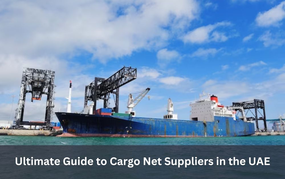 Ultimate Guide to Cargo Net Suppliers in the UAE