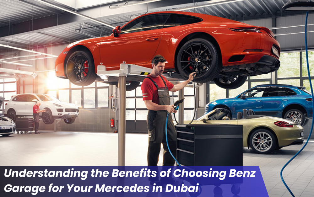 Understanding the Benefits of Choosing Benz Garage for Your Mercedes in Dubai