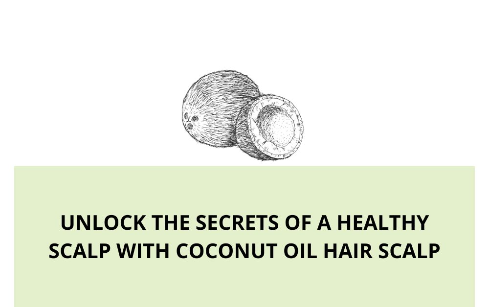 Unlock the Secrets of a Healthy Scalp with Coconut Oil Hair Scalp
