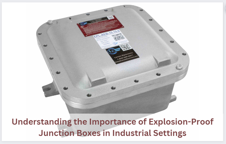 Understanding the Importance of Explosion-Proof Junction Boxes in Industries