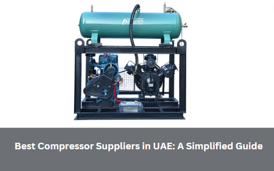 Best Compressor Suppliers in UAE: A Simplified Guide