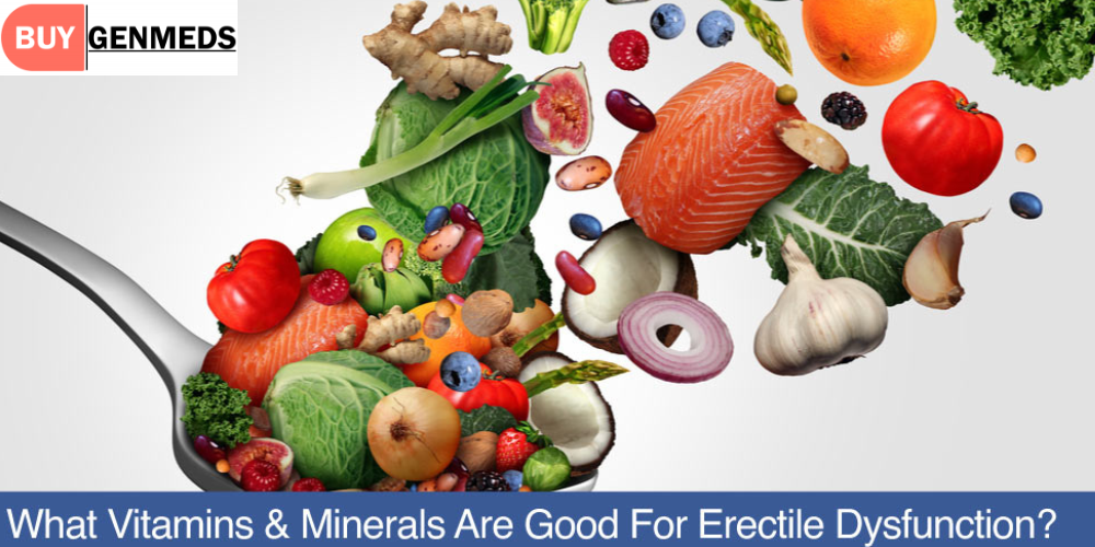What is Vitamins & Minerals Are Good For Erectile Dysfunction?