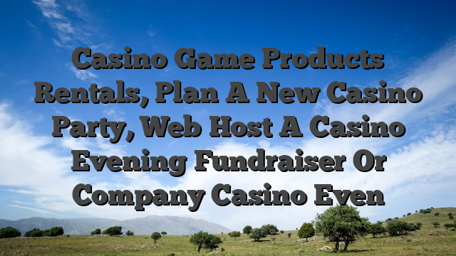 Casino Game Products Rentals, Plan A New Casino Party, Web Host A Casino Evening Fundraiser Or Company Casino Even