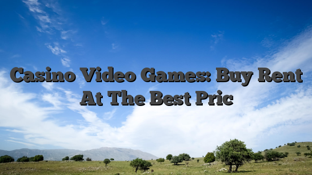 Casino Video Games: Buy Rent At The Best Pric