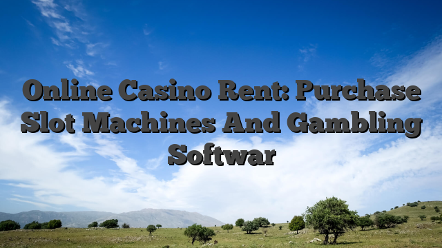 Online Casino Rent: Purchase Slot Machines And Gambling Softwar