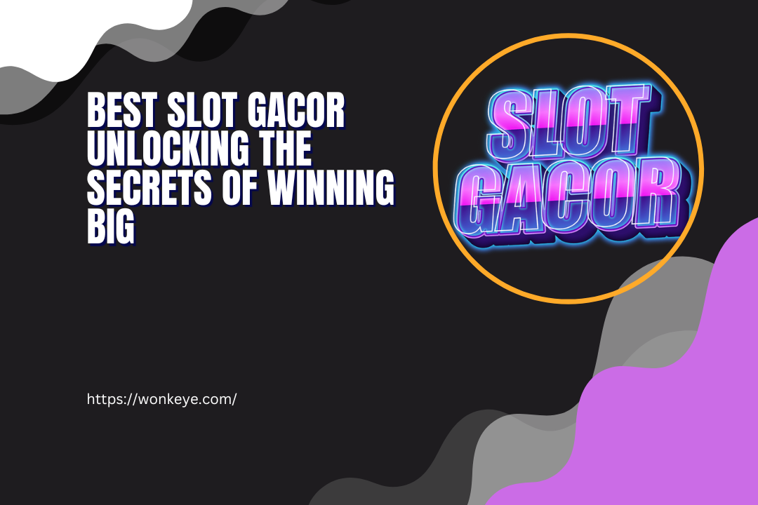 Best Slot Gacor Unlocking the Secrets of Winning Big