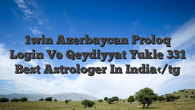 1win Azerbaycan Proloq Login Və Qeydiyyat Yukle 331 Best Astrologer In India