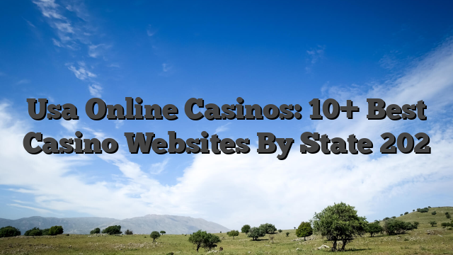 Usa Online Casinos: 10+ Best Casino Websites By State 202