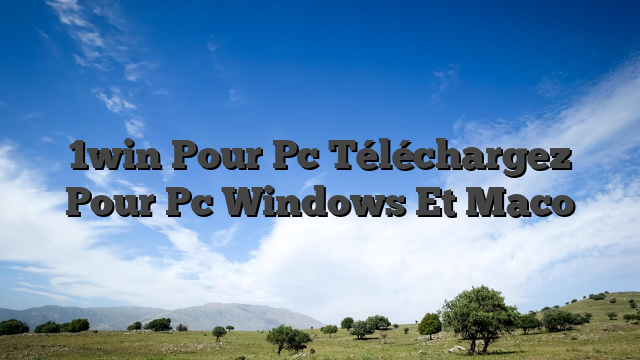 1win Pour Pc Téléchargez Pour Pc Windows Et Maco