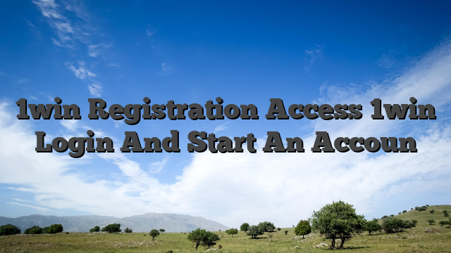 1win Registration Access 1win Login And Start An Accoun