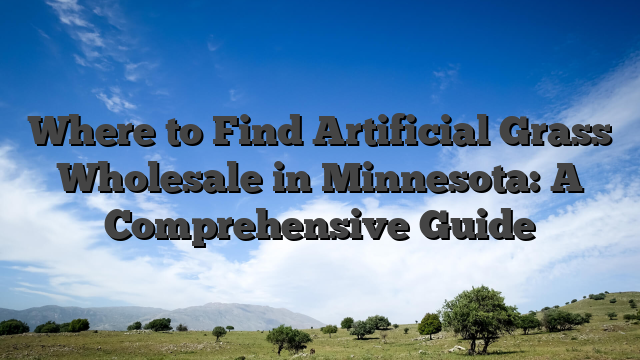 Where to Find Artificial Grass Wholesale in Minnesota: A Comprehensive Guide