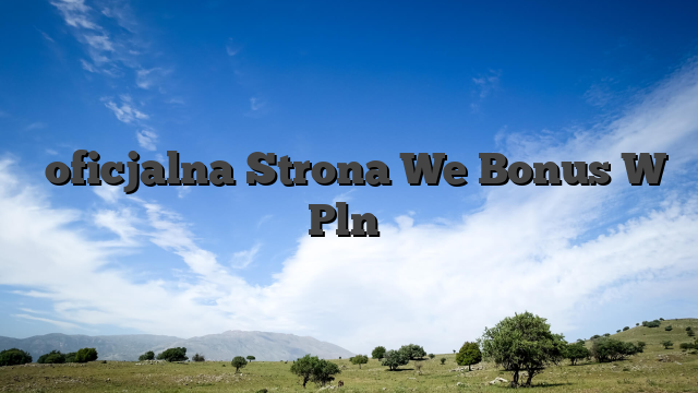 【oficjalna Strona We Bonus W Pln】