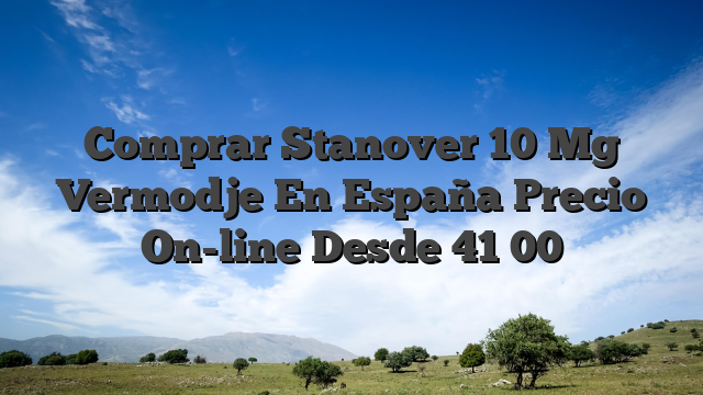 Comprar Stanover 10 Mg Vermodje En España Precio On-line Desde 41 00