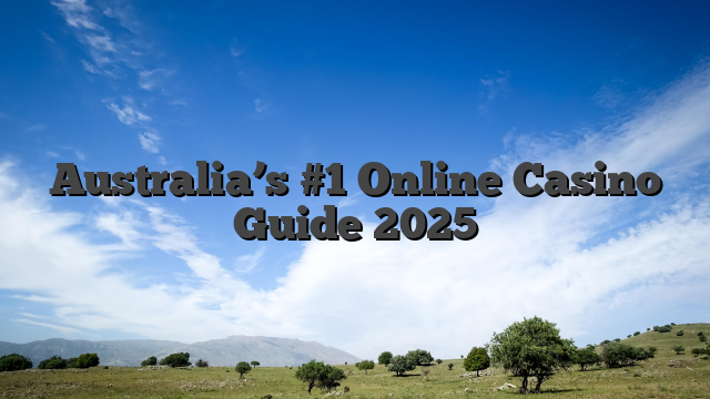 Australia’s #1 Online Casino Guide 2025