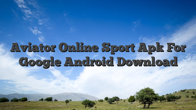 Aviator Online Sport Apk For Google Android Download