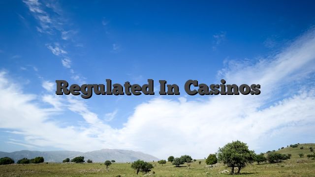 Regulated In Casinos