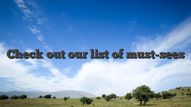 Check out our list of must-sees