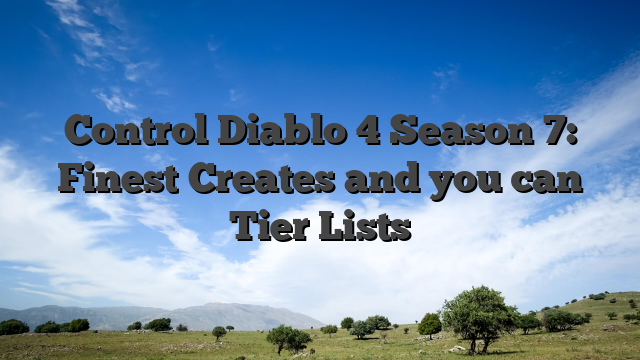Control Diablo 4 Season 7: Finest Creates and you can Tier Lists