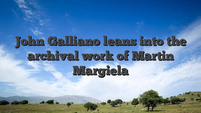John Galliano leans into the archival work of Martin Margiela