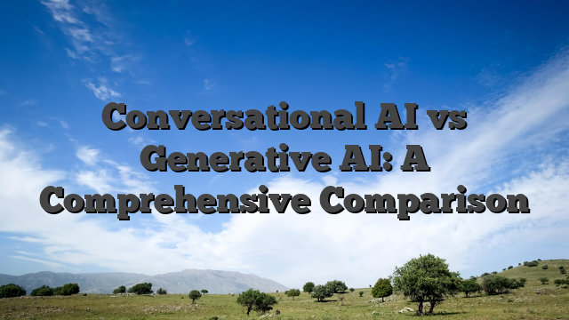 Conversational AI vs Generative AI: A Comprehensive Comparison