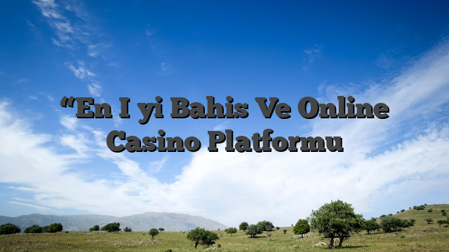 “En İyi Bahis Ve Online Casino Platformu