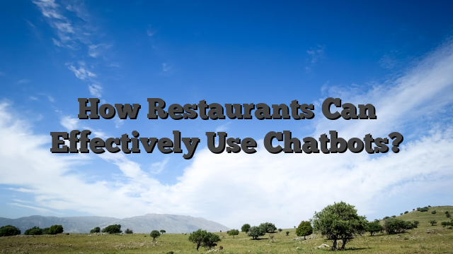How Restaurants Can Effectively Use Chatbots?