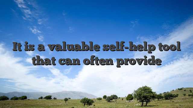 It is a valuable self-help tool that can often provide
