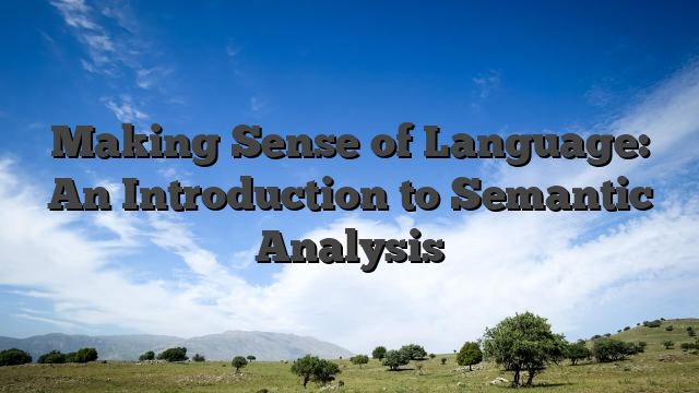 Making Sense of Language: An Introduction to Semantic Analysis