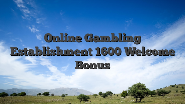 Online Gambling Establishment 1600 Welcome Bonus