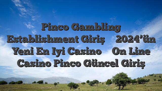 Pinco Gambling Establishment Giriş ⭐️ 2024’ün Yeni En Iyi Casino ⭐️ On Line Casino Pinco Güncel Giriş