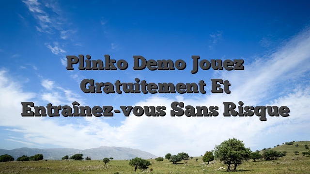 Plinko Demo Jouez Gratuitement Et Entraînez-vous Sans Risque