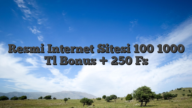 Resmi Internet Sitesi 100 1000 Tl Bonus + 250 Fs