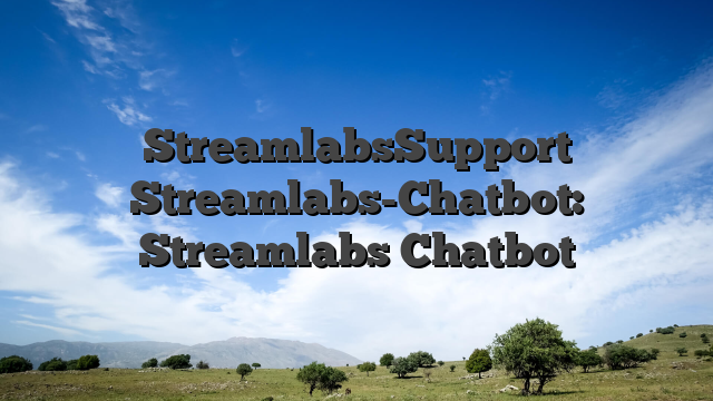 StreamlabsSupport Streamlabs-Chatbot: Streamlabs Chatbot