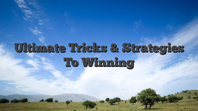 Ultimate Tricks & Strategies To Winning