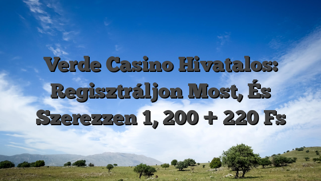 Verde Casino Hivatalos: Regisztráljon Most, És Szerezzen 1, 200 + 220 Fs